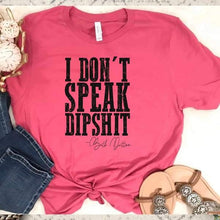 Load image into Gallery viewer, I don't speak dipshit