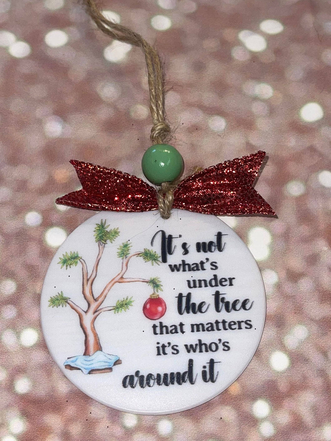 It's not what's under the tree that matters ornament
