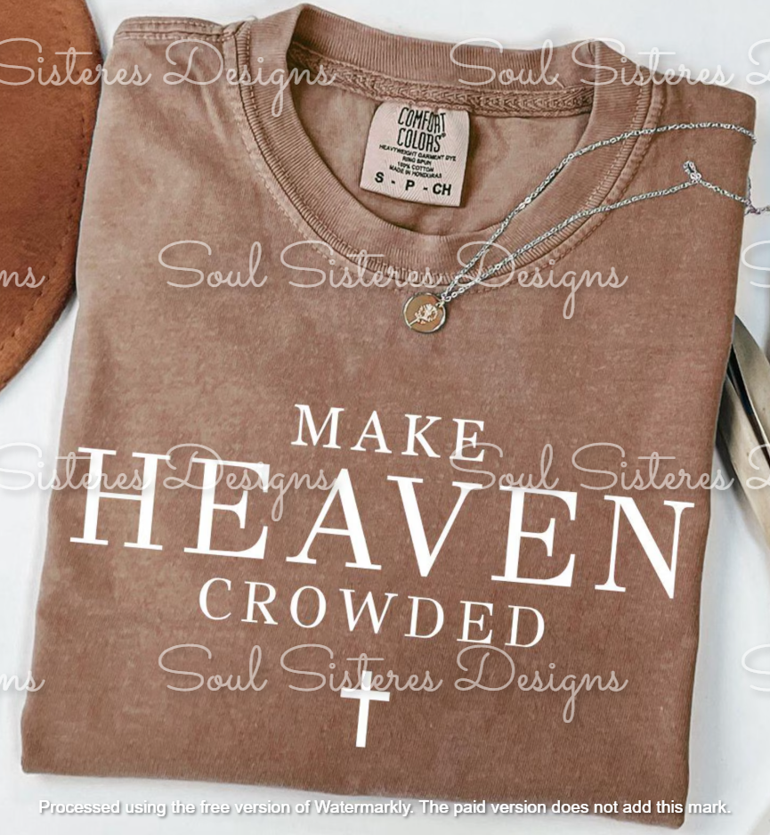 Make Heaven Crowded (Comfort Color tee)