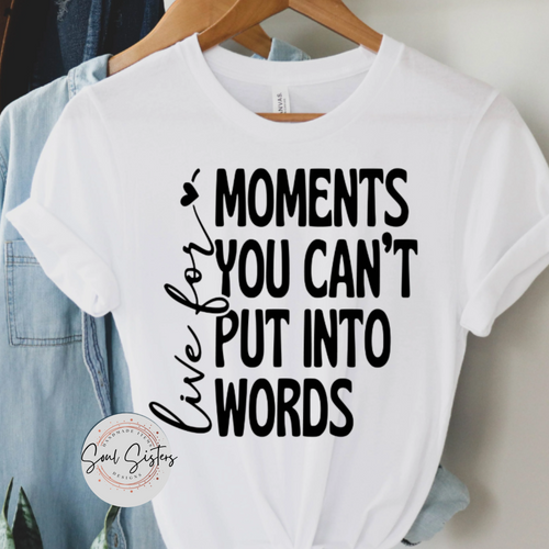 Live For Moments You Can't Put Into Words
