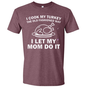 I cook my turkey the old fashioned way