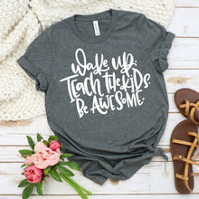 Load image into Gallery viewer, Wake up teach the kids be awesome (L13-3)