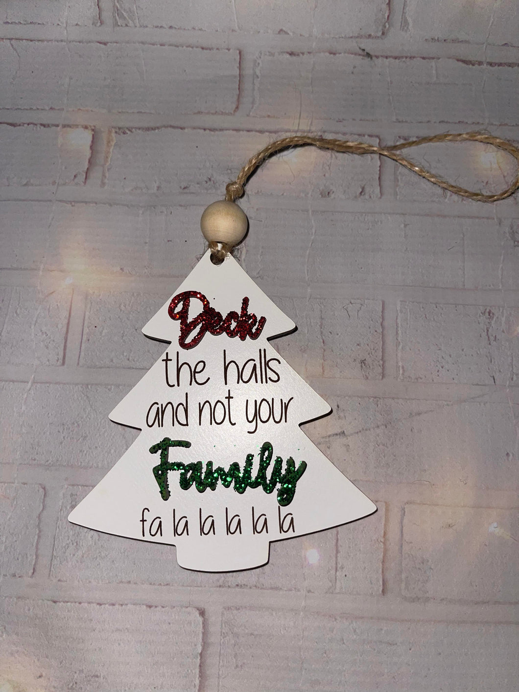 Deck the halls not your Family (ornament)