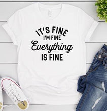 Load image into Gallery viewer, Its&#39;s Fine I&#39;m Fine Everything Is Fine (E172-3)