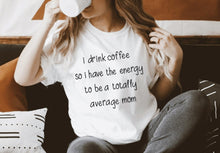 Load image into Gallery viewer, I drink coffee to be a totally average mom (E188-6)