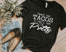 Load image into Gallery viewer, Feed me tacos and tell me I&#39;m pretty E382