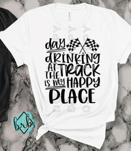 Load image into Gallery viewer, Day Drinking At The Track Is My Happy  Place RA13