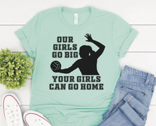 Load image into Gallery viewer, Our Girls Go Big Your Girls Can Go Home VB3