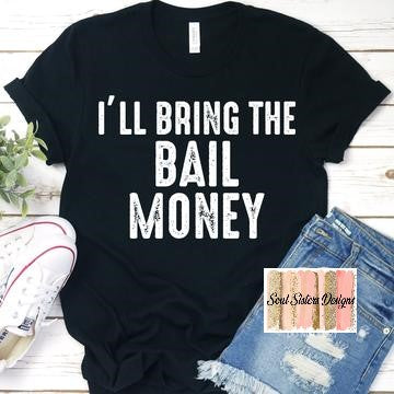 I'll bring the bail money