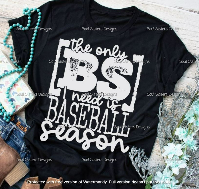 The Only BS I Need Is Baseball Season BB61-4