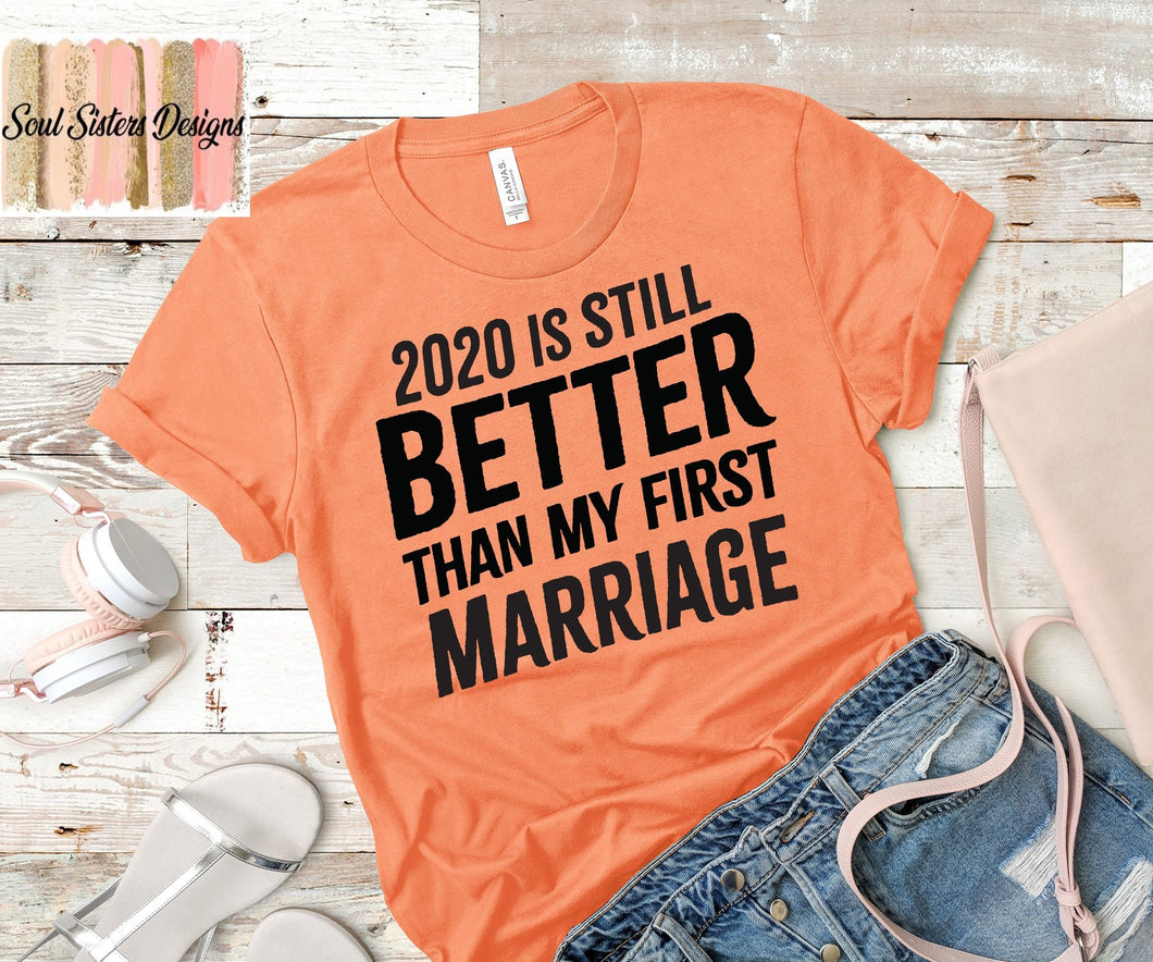 2020 is still better than my first Marriage (C153-4)