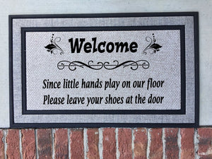 Since little hands play on our floor please leave you shoes at the door