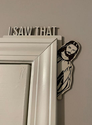 I Saw That JESUS Over Door Sign