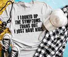 Load image into Gallery viewer, I Looked Up The Symptoms Turns Out I Just Have Kids M176