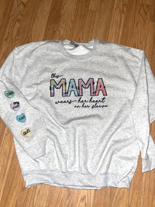 This Mama Wears her heart on her sleeve. (Mama can be changed to whatever you want!)