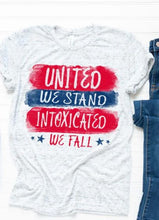 Load image into Gallery viewer, UNITED WE STAND INTOXICATED WE FALL P28